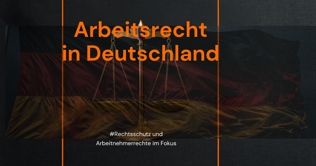 Arbeitsrecht in Deutschland: Deine wichtigsten Rechte